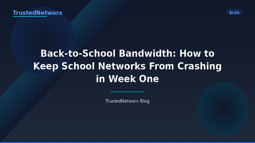Back-to-School Bandwidth: How to Keep School Networks From Crashing in Week One