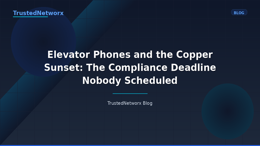 Elevator Phones and the Copper Sunset: The Compliance Deadline Nobody Scheduled