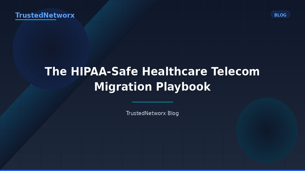 The HIPAA-Safe Healthcare Telecom Migration Playbook
