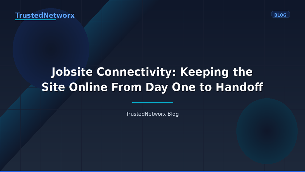 Jobsite Connectivity: Keeping the Site Online From Day One to Handoff