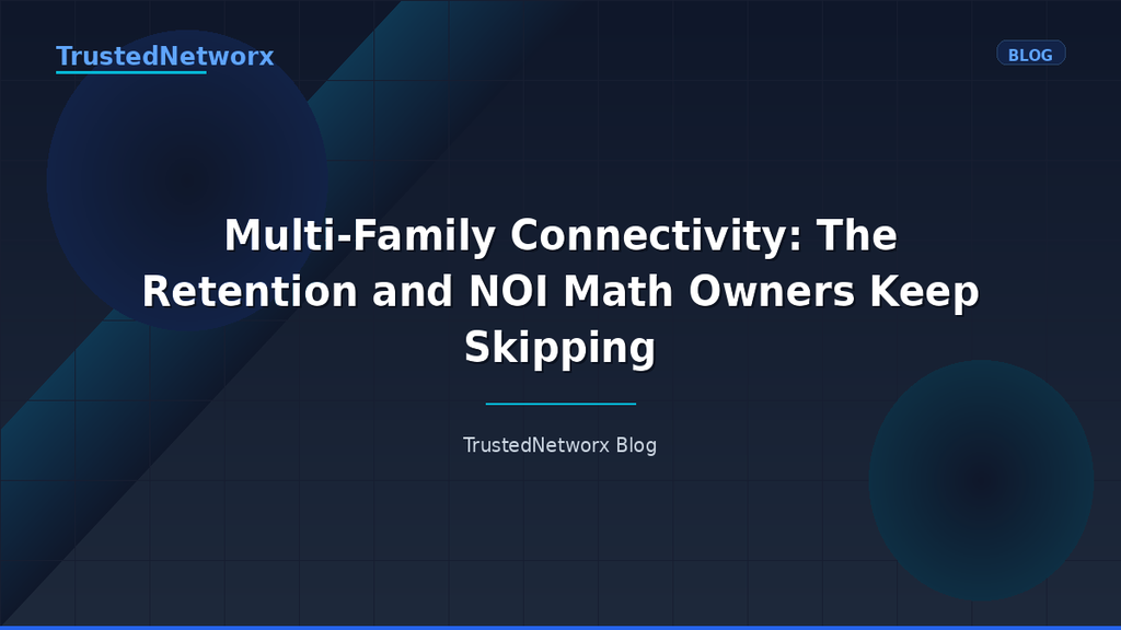 Multi-Family Connectivity: The Retention and NOI Math Owners Keep Skipping