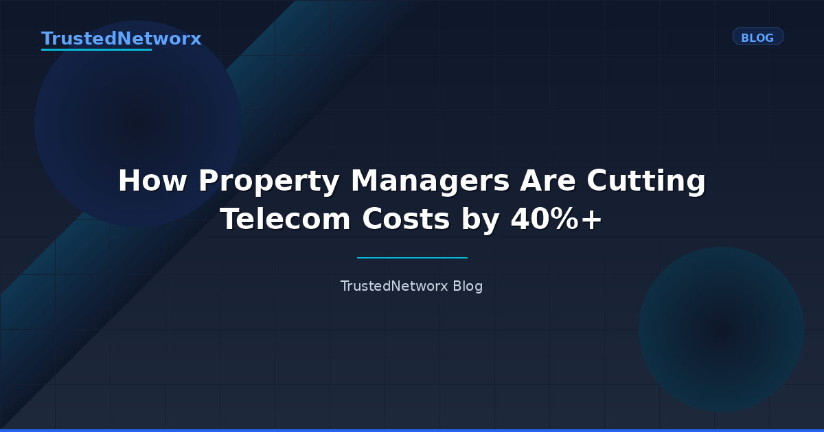 How Property Managers Are Cutting Telecom Costs by 40%+