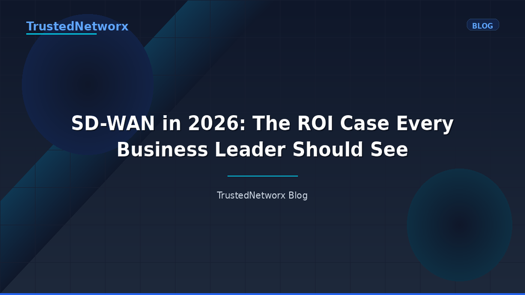 SD-WAN in 2026: The ROI Case Every Business Leader Should See