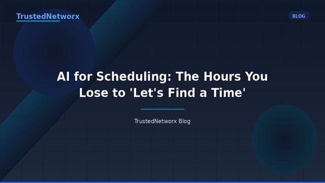 AI for Scheduling: The Hours You Lose to 'Let's Find a Time'