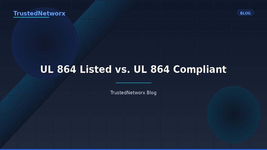 UL 864 Listed vs. UL 864 Compliant: What Fire Alarm Migration Actually Requires